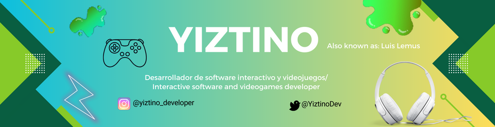 banner that says Yiztino also known as: Luis Lemus - Desarrollador de software interactivo y videojuegos / Interactive software and videogames developer alongside a logo of instagram with the text @yiztino_developer and the logo of twitter with the text @YiztinoDev